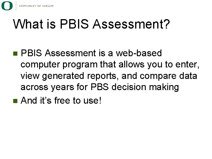 What is PBIS Assessment? PBIS Assessment is a web-based computer program that allows you