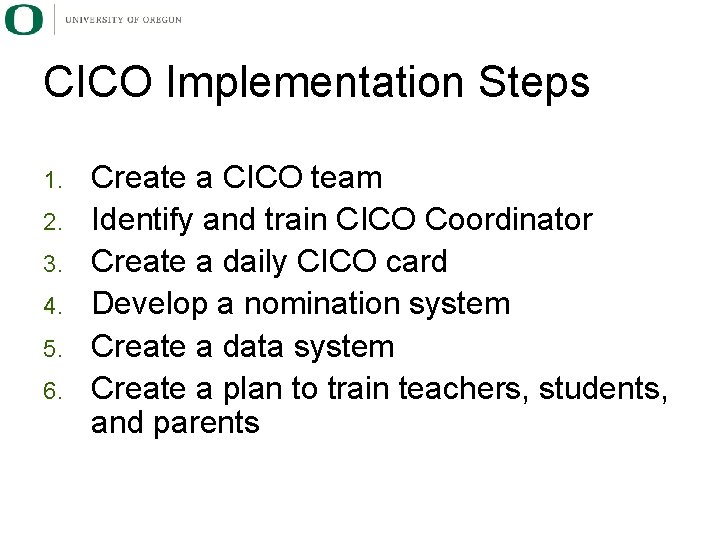 CICO Implementation Steps 1. 2. 3. 4. 5. 6. Create a CICO team Identify