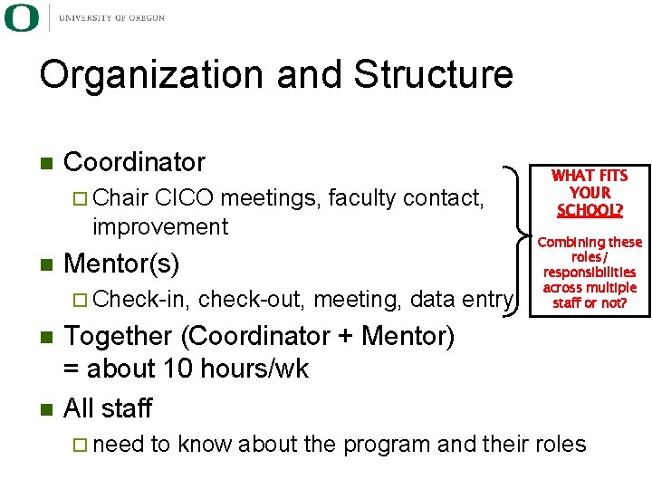 Organization and Structure n Coordinator ¨ Chair CICO meetings, faculty contact, improvement n Mentor(s)