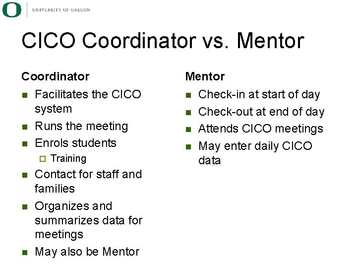 CICO Coordinator vs. Mentor Coordinator n n n Facilitates the CICO system Runs the