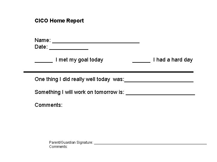 CICO Home Report Name: _______________ Date: _______ I met my goal today ______ I