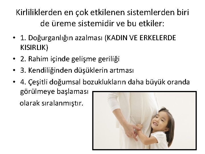 Kirliliklerden en çok etkilenen sistemlerden biri de üreme sistemidir ve bu etkiler: • 1.