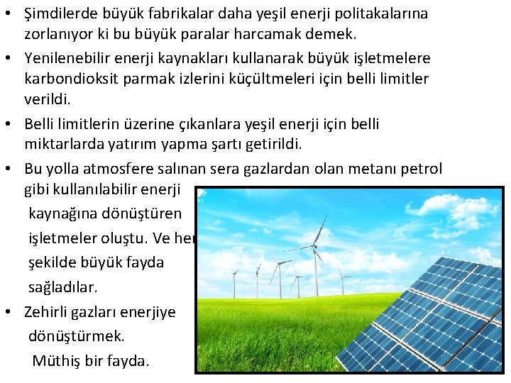  • Şimdilerde büyük fabrikalar daha yeşil enerji politakalarına zorlanıyor ki bu büyük paralar