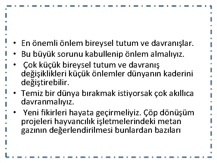  • En önemli önlem bireysel tutum ve davranışlar. • Bu büyük sorunu kabullenip