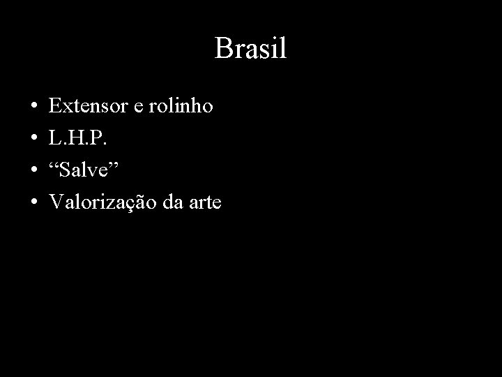 Brasil • • Extensor e rolinho L. H. P. “Salve” Valorização da arte 