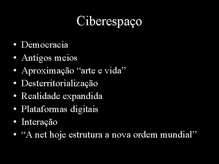 Ciberespaço • • Democracia Antigos meios Aproximação “arte e vida” Desterritorialização Realidade expandida Plataformas