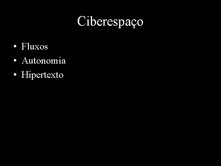 Ciberespaço • Fluxos • Autonomia • Hipertexto 