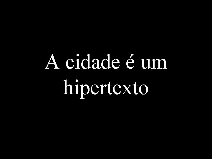 A cidade é um hipertexto 