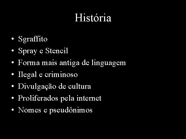 História • • Sgraffito Spray e Stencil Forma mais antiga de linguagem Ilegal e