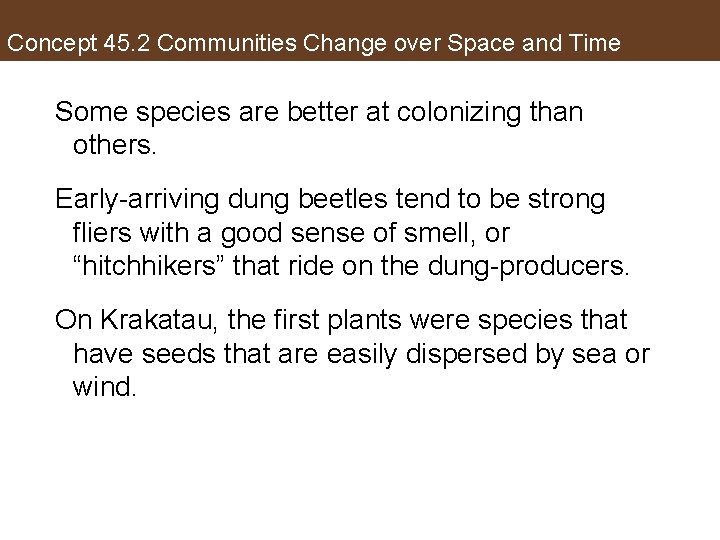 Concept 45. 2 Communities Change over Space and Time Some species are better at