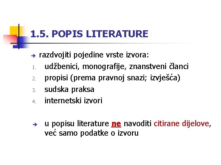 1. 5. POPIS LITERATURE 1. 2. 3. 4. razdvojiti pojedine vrste izvora: udžbenici, monografije,