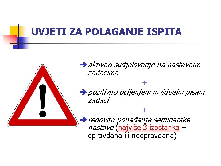 UVJETI ZA POLAGANJE ISPITA aktivno sudjelovanje na nastavnim zadacima + pozitivno ocijenjeni invidualni pisani