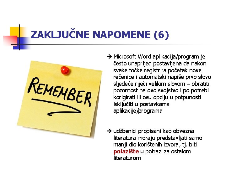 ZAKLJUČNE NAPOMENE (6) Microsoft Word aplikacija/program je često unaprijed postavljena da nakon svake točke