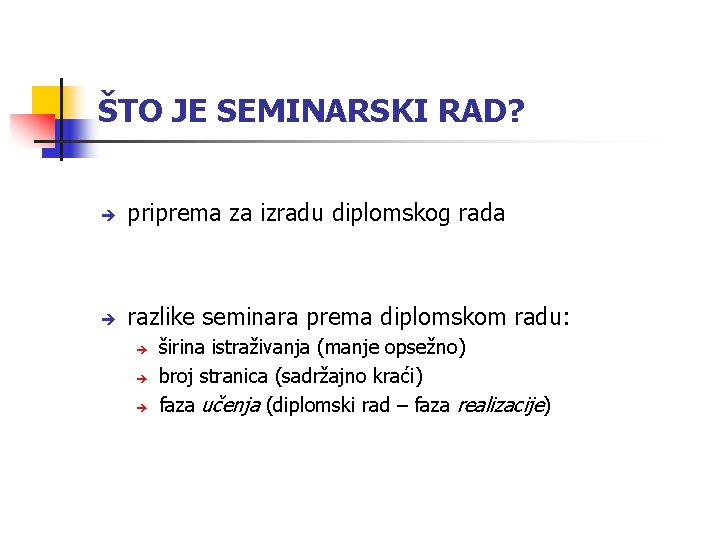 ŠTO JE SEMINARSKI RAD? priprema za izradu diplomskog rada razlike seminara prema diplomskom radu: