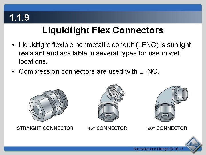 1. 1. 9 Liquidtight Flex Connectors • Liquidtight flexible nonmetallic conduit (LFNC) is sunlight