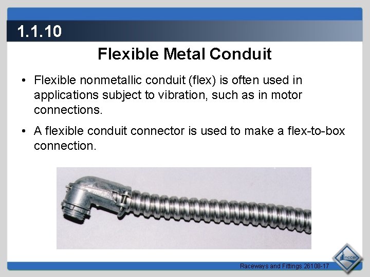 1. 1. 10 Flexible Metal Conduit • Flexible nonmetallic conduit (flex) is often used