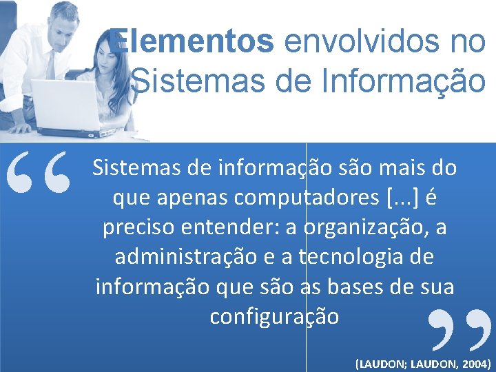 Elementos envolvidos no Sistemas de Informação “ Sistemas de informação são mais do que