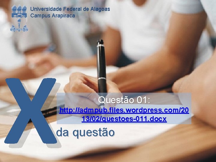 Universidade Federal de Alagoas Campus Arapiraca X Questão 01: http: //admpub. files. wordpress. com/20