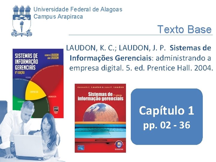 Universidade Federal de Alagoas Campus Arapiraca Texto Base LAUDON, K. C. ; LAUDON, J.