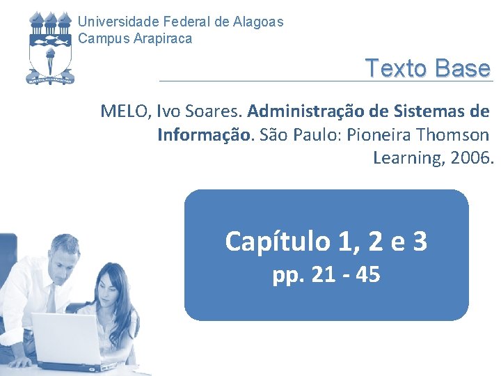 Universidade Federal de Alagoas Campus Arapiraca Texto Base MELO, Ivo Soares. Administração de Sistemas