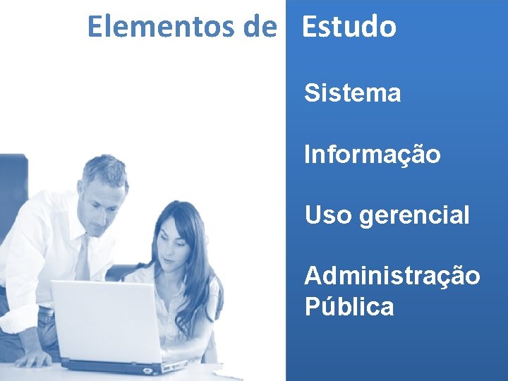 Elementos de Estudo Sistema Informação Uso gerencial Administração Pública (MELO, 2006) 