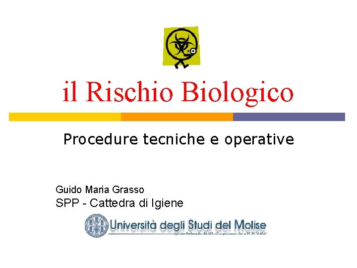 il Rischio Biologico Procedure tecniche e operative Guido Maria Grasso SPP - Cattedra di