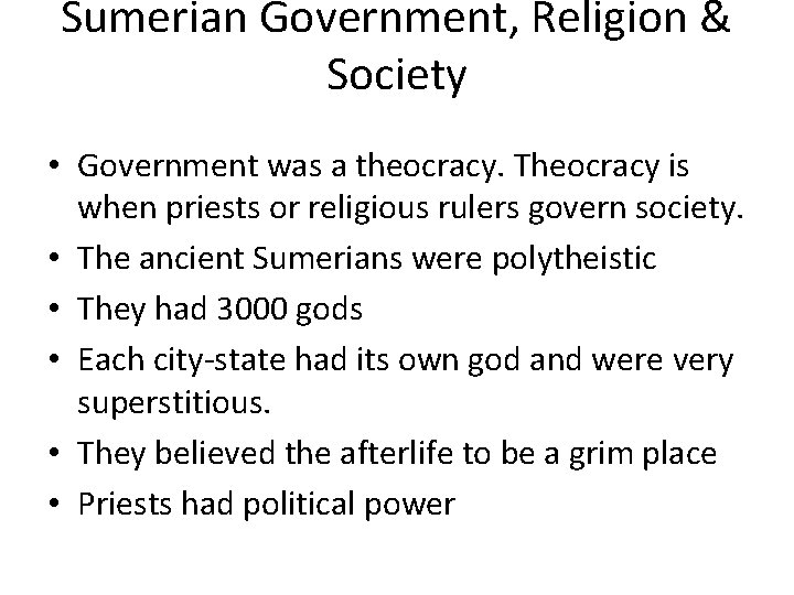 Sumerian Government, Religion & Society • Government was a theocracy. Theocracy is when priests