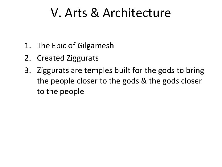 V. Arts & Architecture 1. The Epic of Gilgamesh 2. Created Ziggurats 3. Ziggurats