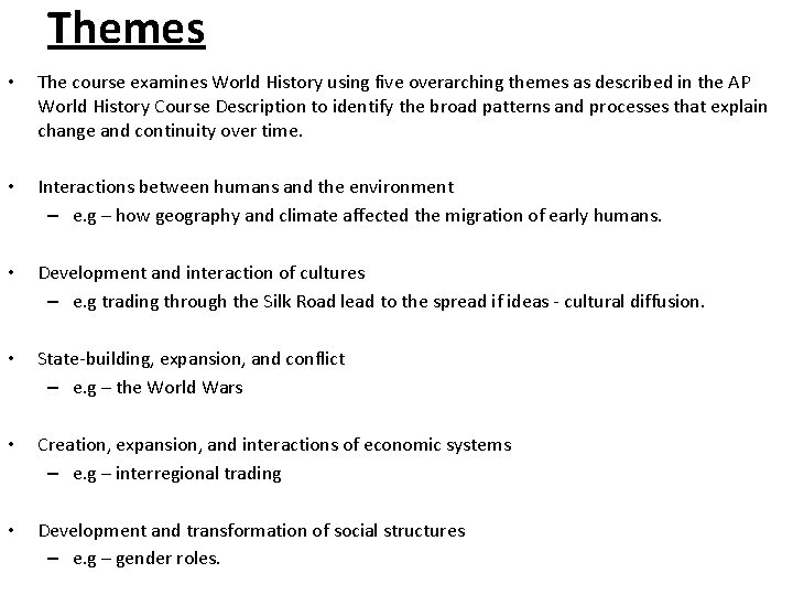 Themes • The course examines World History using five overarching themes as described in