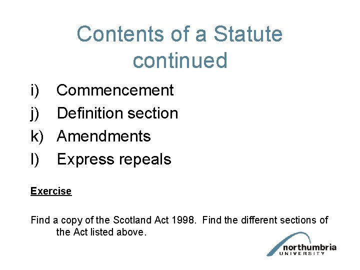 Contents of a Statute continued i) j) k) l) Commencement Definition section Amendments Express Contents of a Statute continued i) j) k) l) Commencement Definition section Amendments Express