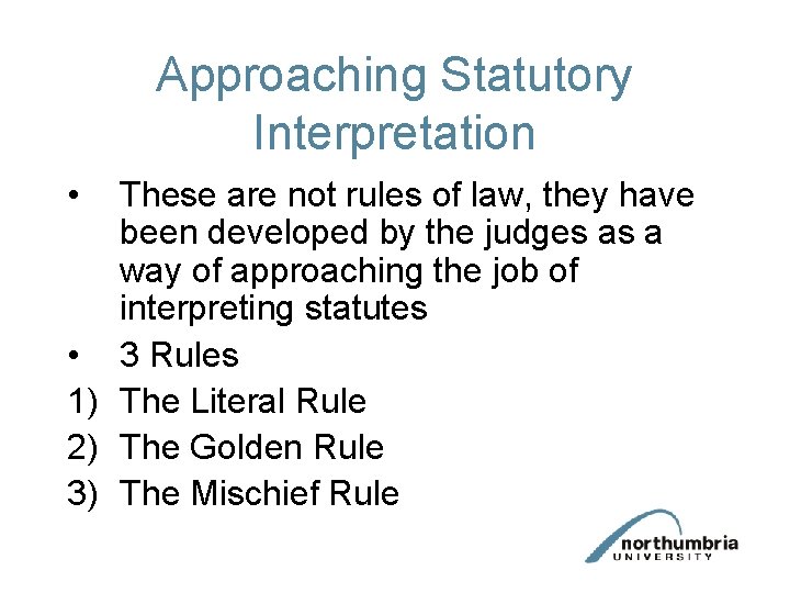 Approaching Statutory Interpretation • These are not rules of law, they have been developed Approaching Statutory Interpretation • These are not rules of law, they have been developed