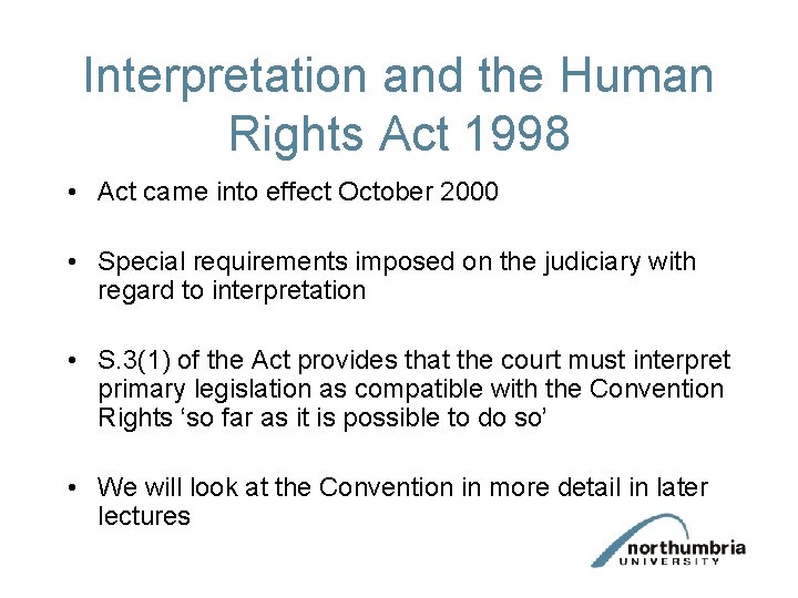 Interpretation and the Human Rights Act 1998 • Act came into effect October 2000 Interpretation and the Human Rights Act 1998 • Act came into effect October 2000