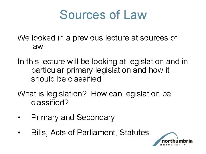 Sources of Law We looked in a previous lecture at sources of law In Sources of Law We looked in a previous lecture at sources of law In