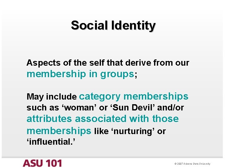 Social Identity Aspects of the self that derive from our membership in groups; May