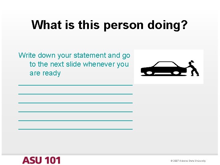 What is this person doing? Write down your statement and go to the next