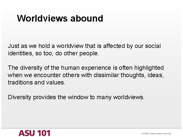 Worldviews abound Just as we hold a worldview that is affected by our social