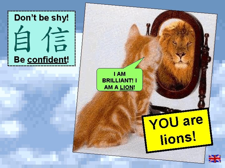 Don’t be shy! Be confident! I AM BRILLIANT! I AM A LION! e r Don’t be shy! Be confident! I AM BRILLIANT! I AM A LION! e r