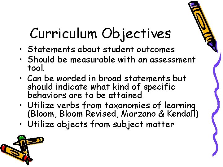 Curriculum Objectives • Statements about student outcomes • Should be measurable with an assessment