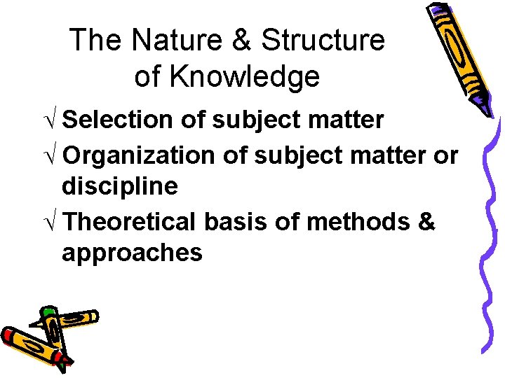 The Nature & Structure of Knowledge Ö Selection of subject matter Ö Organization of