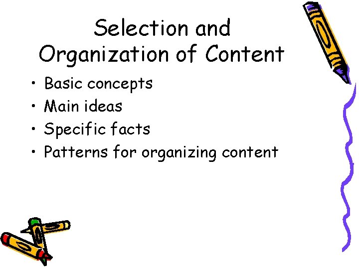 Selection and Organization of Content • • Basic concepts Main ideas Specific facts Patterns