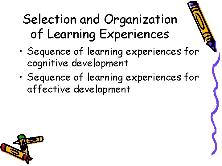 Selection and Organization of Learning Experiences • Sequence of learning experiences for cognitive development