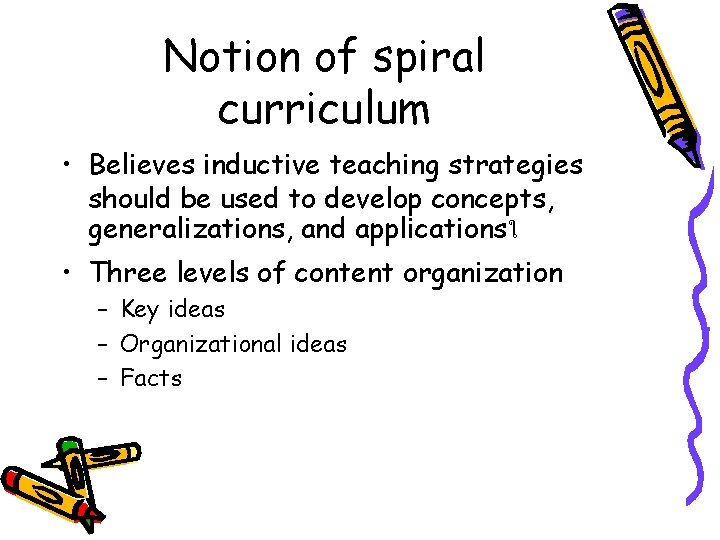 Notion of spiral curriculum • Believes inductive teaching strategies should be used to develop