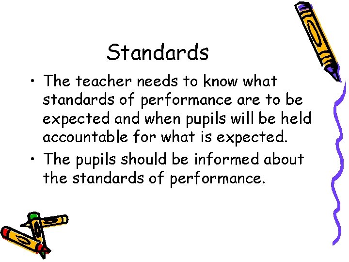 Standards • The teacher needs to know what standards of performance are to be