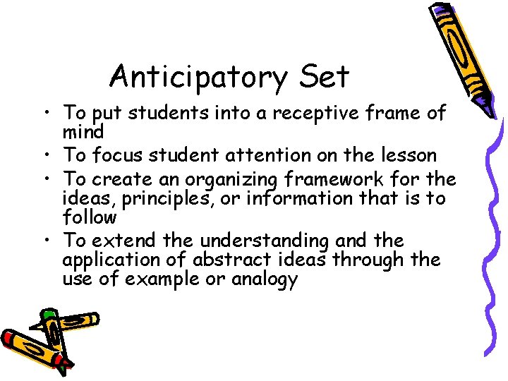 Anticipatory Set • To put students into a receptive frame of mind • To
