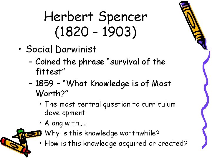 Herbert Spencer (1820 - 1903) • Social Darwinist – Coined the phrase “survival of