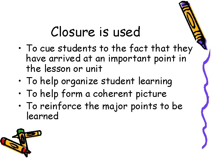 Closure is used • To cue students to the fact that they have arrived