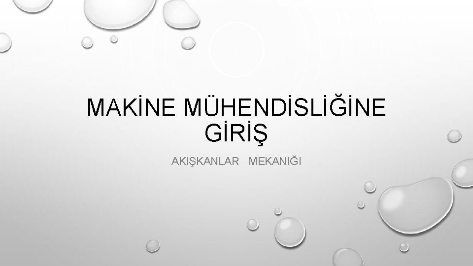 MAKİNE MÜHENDİSLİĞİNE GİRİŞ AKIŞKANLAR MEKANIĞI 