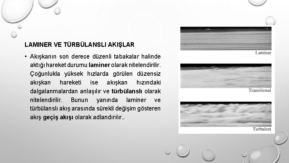 LAMINER VE TÜRBÜLANSLI AKIŞLAR • Akışkanın son derece düzenli tabakalar halinde aktığı hareket durumu