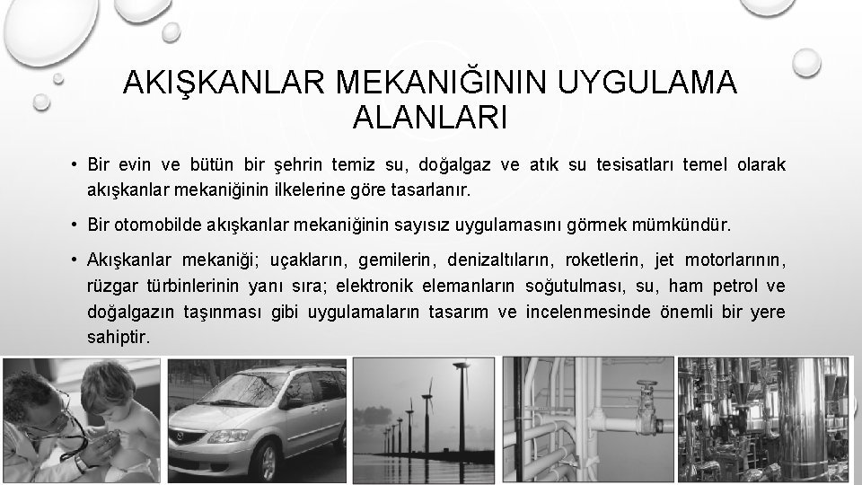 AKIŞKANLAR MEKANIĞININ UYGULAMA ALANLARI • Bir evin ve bütün bir şehrin temiz su, doğalgaz