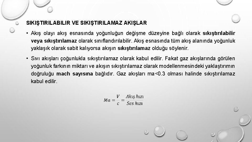 SIKIŞTIRILABILIR VE SIKIŞTIRILAMAZ AKIŞLAR • Akış olayı akış esnasında yoğunluğun değişme düzeyine bağlı olarak